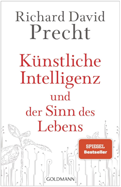 Richard D. Precht: Künstliche Intelligenz und der Sinn des Lebens